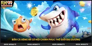 Bắn Cá Xèng Và Cơ Hội Chinh Phục Thế Giới Đại Dương 