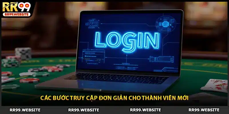 Các bước truy cập đơn giản cho thành viên mới