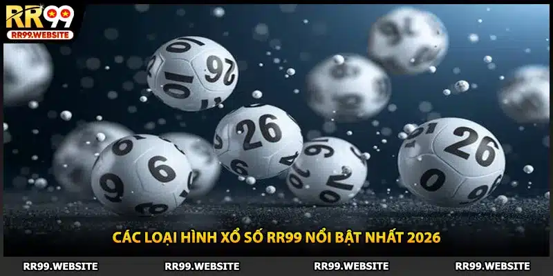 Các loại hình xổ số RR99 nổi bật nhất 2026