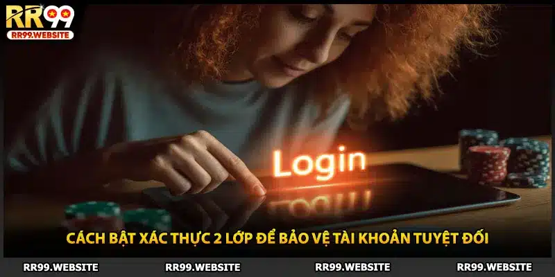 Cách bật xác thực 2 lớp để bảo vệ tài khoản tuyệt đối