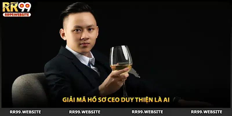 Giải mã hồ sơ CEO Duy Thiện là ai
