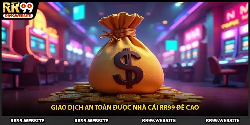 Giao dịch an toàn được nhà cái RR99 đề cao