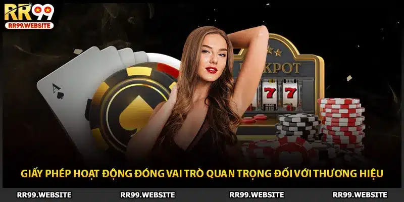 Giấy phép hoạt động đóng vai trò quan trọng đối với thương hiệu