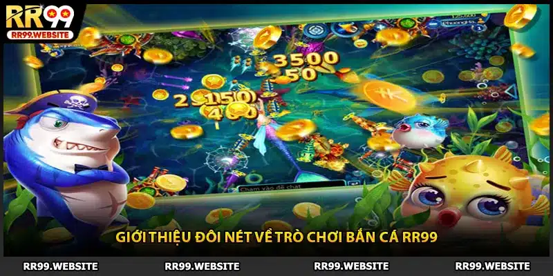 Giới thiệu đôi nét về trò chơi bắn cá RR99 