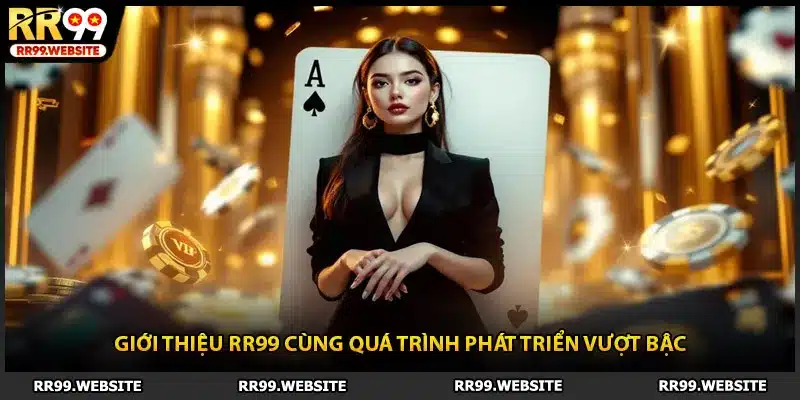 Giới thiệu RR99 cùng quá trình phát triển vượt bậc