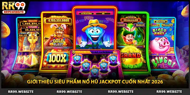 Giới thiệu siêu phẩm nổ hũ jackpot cuốn nhất 2026