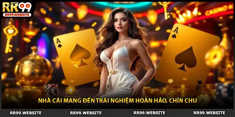 Nhà cái mang đến trải nghiệm hoàn hảo, chỉn chu