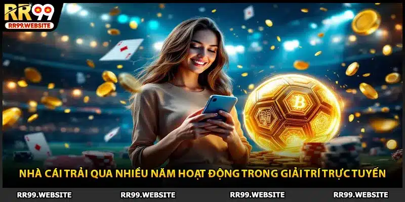 Nhà cái trải qua nhiều năm hoạt động trong giải trí trực tuyến