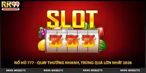 Nổ Hũ 777 - Quay Thưởng Nhanh, Trúng Quà Lớn Nhất 2026