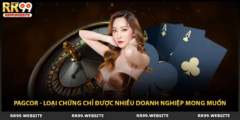 PAGCOR - loại chứng chỉ được nhiều doanh nghiệp mong muốn