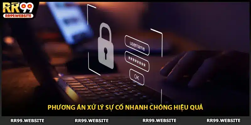 Phương án xử lý sự cố nhanh chóng hiệu quả