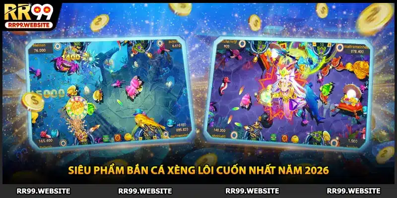 Siêu phẩm bắn cá xèng lôi cuốn nhất năm 2026