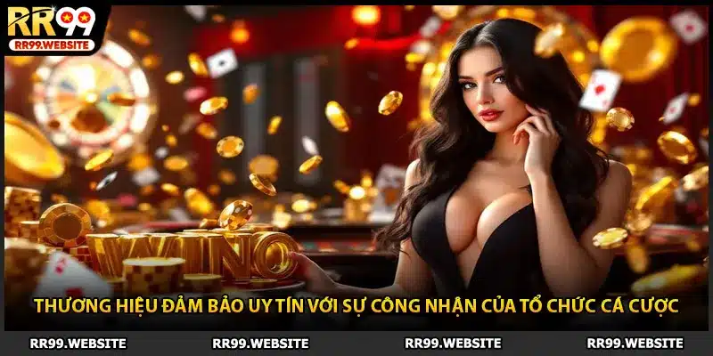 Thương hiệu đảm bảo uy tín với sự công nhận của tổ chức cá cược