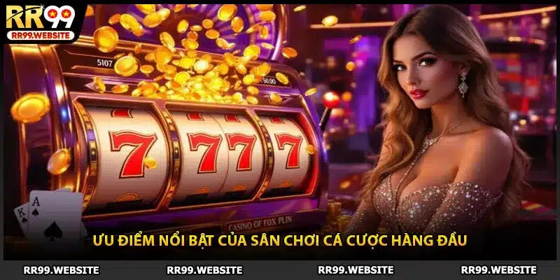 Ưu điểm nổi bật của sân chơi cá cược hàng đầu